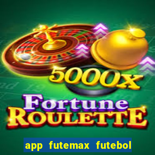 app futemax futebol ao vivo